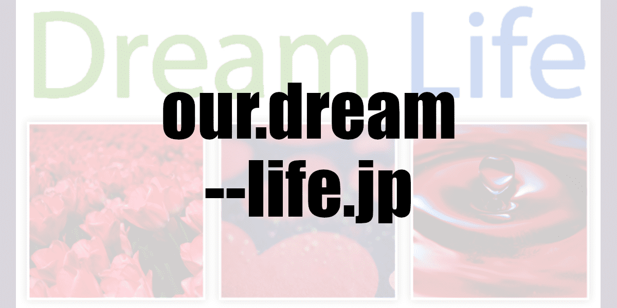 our.dream--life.jp